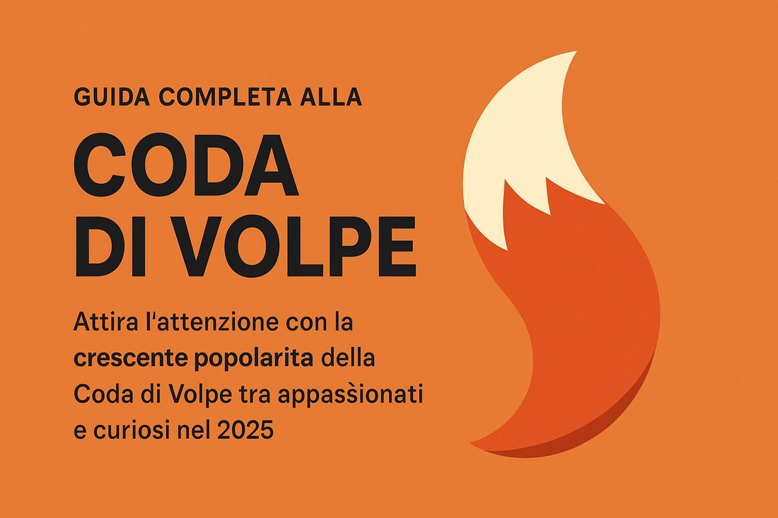 Guida Completa alla Coda di Volpe: Scopri Tutto nel 2025